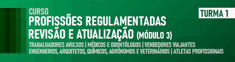 Curso Profissões Regulamentadas – Revisão e Atualização (Módulo 3): Trabalhadores Avulsos; Médicos e Odontólogos; Engenheiros, Arquitetos, Químicos, Agrônomos e Veterinários; Vendedores Viajantes; e Atletas Profissionais - Turma 1