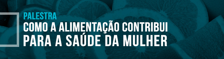 Palestra "Como a alimentação contribui para a saúde da mulher"