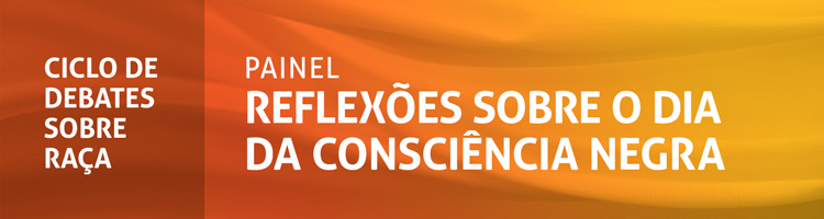 Painel “Reflexões sobre o dia da consciência negra" - Ciclo de debates sobre raça