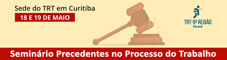 Seminário Precedentes no Processo do Trabalho