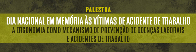 Palestra "Dia Nacional em memória às vítimas de acidente de trabalho: a ergonomia como mecanismo de prevenção de doenças laborais e acidentes de trabalho"