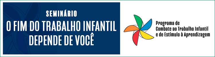 Seminário "O fim do trabalho infantil depende de você"