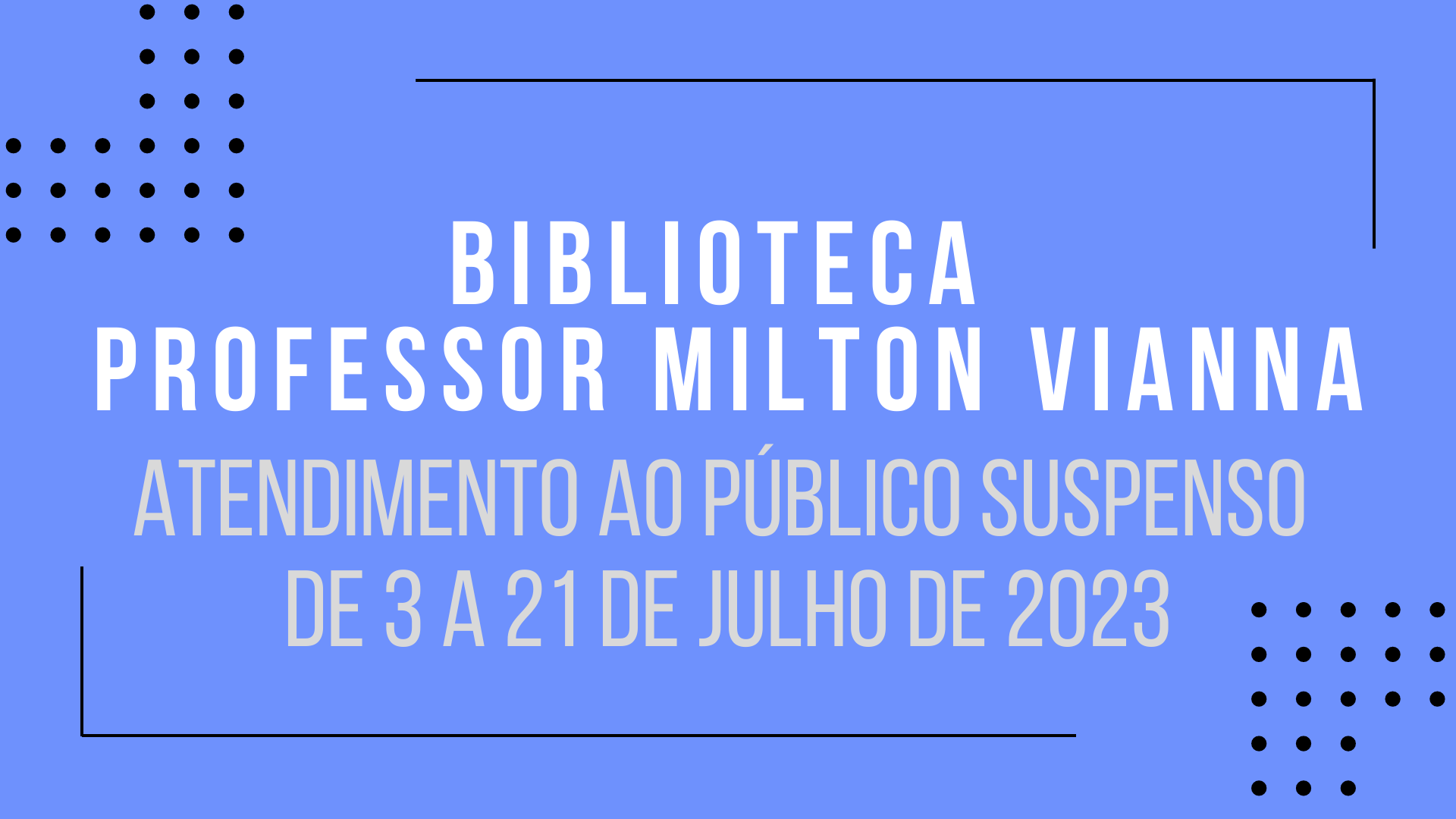 Imagem: "Biblioteca Professor Milton Vianna: atendimento ao público suspenso de 3 a 21 de julho de 2023" (arquivo JPG)