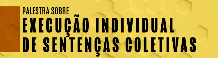 Palestra sobre Execução Individual de Sentenças Coletivas