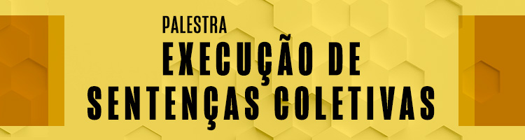 Imagem: banner Palestra "Execução de Sentenças Coletivas" (arquivo JPG)