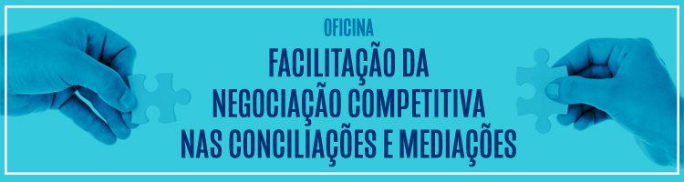 Oficina "Facilitação da negociação competitiva nas conciliações e mediações"