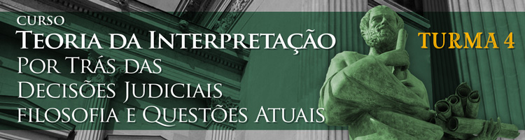 Teoria da Interpretação - Por Trás das Decisões Judiciais - Filosofia e Questões Atuais - Turma 4