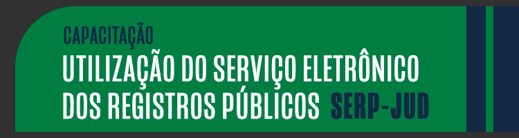 Capacitação "Utilização do Serviço Eletrônico dos Registros Públicos - Serp-Jud"