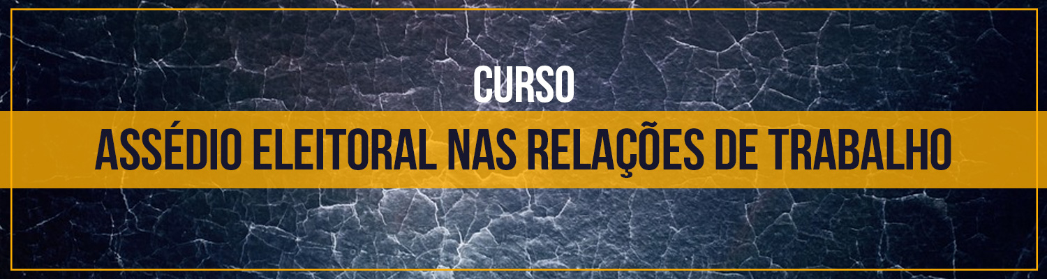 Curso "Assédio eleitoral nas relações de trabalho"