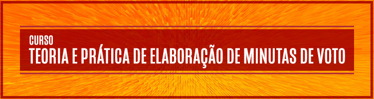 Curso "Teoria e prática de elaboração de minutas de voto"