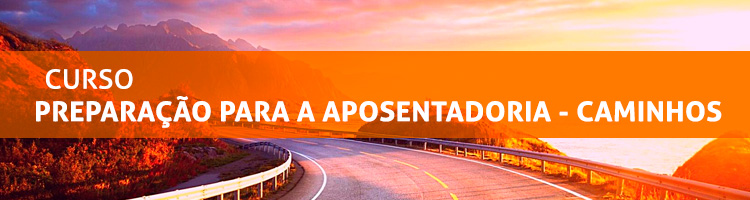 Curso "Preparação para a aposentadoria - Caminhos"