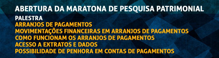 Abertura da Maratona de Pesquisa Patrimonial: Palestra "Arranjos de pagamentos. Movimentações financeiras em arranjos de pagamentos. Como funcionam os arranjos de pagamentos. Acesso a extratos e dados. Possibilidade de penhora em contas de pagamentos."