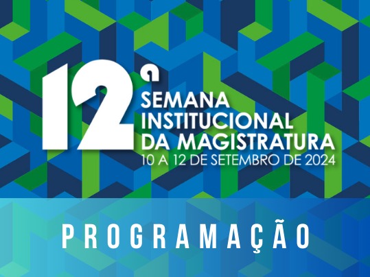 Imagem: Arte com fundo colorido com elementos retangulares nas cores verde claro, azul claro e azul escuro. Sobre esses elementos escrito em branco: 12 semana institucional da Magistratura, 10 a 12 de setembro de 2024. Programação. (arquivo JPG)