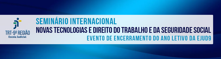 Evento de encerramento do ano letivo: Seminário Internacional "Novas Tecnologias e Direito do Trabalho e da Seguridade Social"