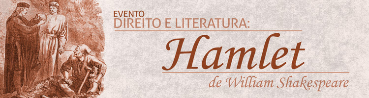 Evento “Direito e Literatura: Hamlet, de William Shakespeare” Evento “Direito e Literatura: Hamlet, de William Shakespeare”