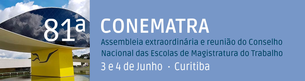 81ª Reunião do Conselho Nacional das Escolas de Magistratura do Trabalho (CONEMATRA)