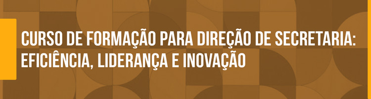 Curso de formação para direção de secretaria: eficiência, liderança e inovação Curso de formação para direção de secretaria: eficiência, liderança e inovação
