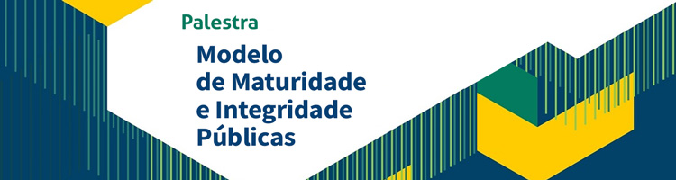 Palestra "Modelo de maturidade e Integridade Públicas"