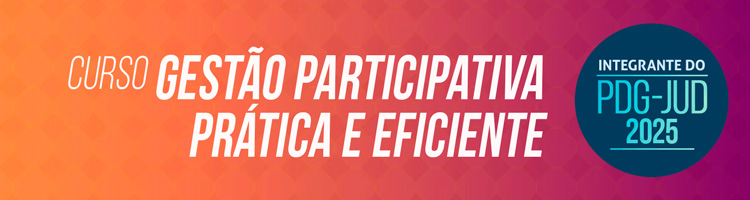 Curso “Gestão participativa prática e eficiente” (Integrante do PDG-JUD 2025)