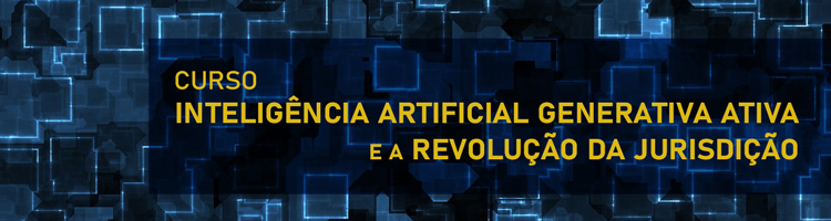 Curso "Inteligência Artificial Generativa Ativa e a Revolução da Jurisdição"