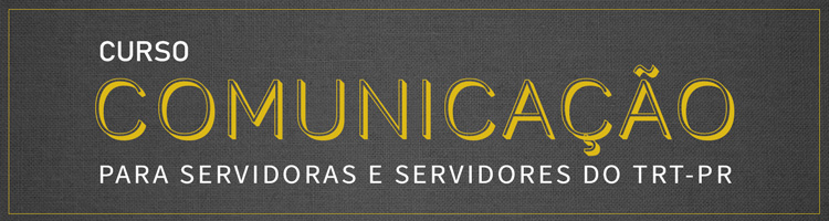Curso "Comunicação para servidoras e servidores do TRT-PR"