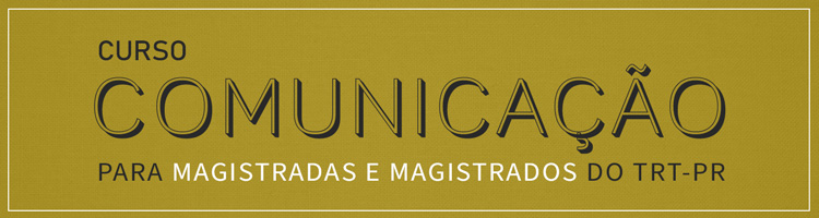 Curso "Comunicação para magistradas e magistrados do TRT-PR"